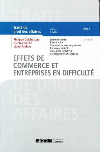 Couverture du livre « Traité de droit des affaires t.4 ; effets de commerce et entreprises en difficulté (18e édition) » de Philippe Delebecque et Lionel Andreu et Nicolas Binctin aux éditions Lgdj