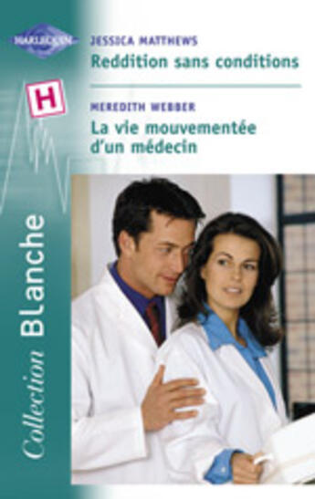 Couverture du livre « Reddition Sans Conditions ; La Vie Mouvementee D'Un Medecin » de Jessica Matthews et Meredith Webber aux éditions Harlequin