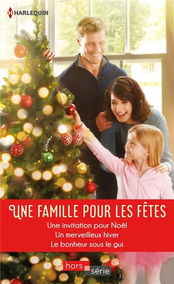 Couverture du livre « Une famille pour les fêtes ; une invitation pour Noël, un merveilleux hiver, le bonheur sous le gui » de Caroline Anderson et Shirley Jump et Susan Meier aux éditions Harlequin