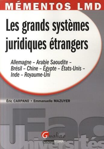 Couverture du livre « Les grands systèmes juridiques étrangers ; Allemagne, Arabie Saoudite, Brésil, Chine, Égypte, États-Unis, Inde, Royaume-Uni » de Eric Carpano et Emmanuelle Mazuyer aux éditions Gualino