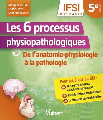 Couverture du livre « Les 6 processus physiopathologiques : UE 2.1, 2.2, 2.4 à 2.9 ; de l'anatomie-physiologie à la pathologie » de Cedric Favro et Morgane Le Gal et Sandrine Lescure aux éditions Vuibert