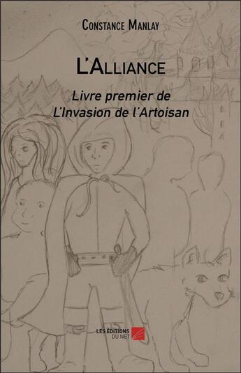 Couverture du livre « L'invasion de l'Artoisan t.1 ; l'alliance » de Constance Manlay aux éditions Editions Du Net