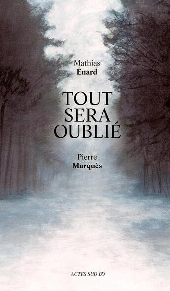 Couverture du livre « Tout sera oublié » de Mathias Enard et Pierre Marques aux éditions Actes Sud