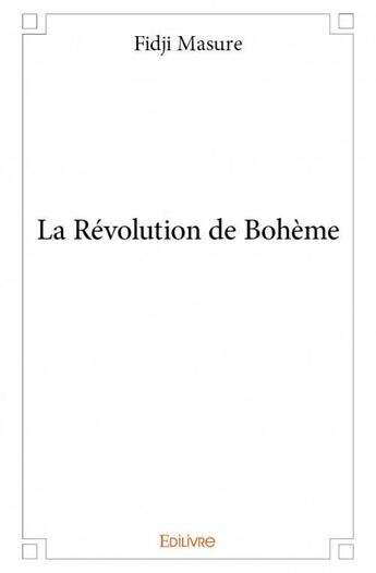 Couverture du livre « La révolution de Bohème » de Fidji Masure aux éditions Edilivre