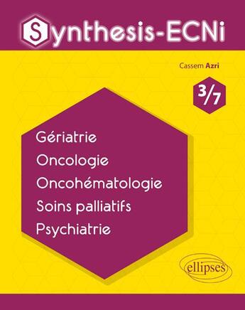 Couverture du livre « Synthesis-ECNi ; 3/7 ; gériatrie, oncologie, oncohématologie, soins palliatifs, psychiatrie » de Cassem Azri aux éditions Ellipses