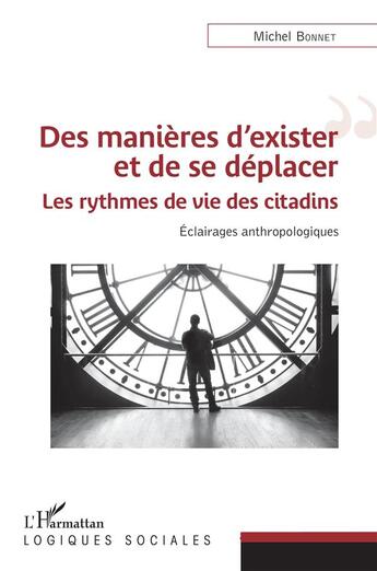 Couverture du livre « Des manieres d'exister et de se deplacer - les rythmes de vie des citadins - eclairages anthropologi » de Michel Bonnet aux éditions L'harmattan