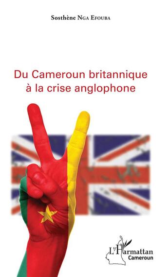 Couverture du livre « Du Cameroun britanique à la crise anglophone » de Sosthene Nga Efouba aux éditions L'harmattan