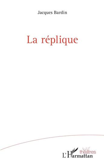 Couverture du livre « La réplique » de Jacques Bardin aux éditions L'harmattan