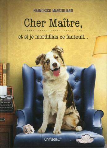 Couverture du livre « Cher maître, et si je mordillais ce fauteuil... » de Francesco Marciuliano aux éditions Chiflet