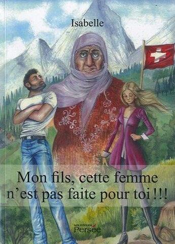 Couverture du livre « Mon fils, cette femme n'est pas faite pour toi !!! » de Isabelle aux éditions Persee