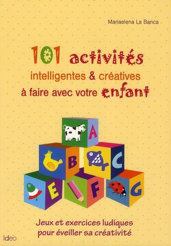 Couverture du livre « 101 activités intelligentes et créatives à faire avec votre enfant » de Mariaelena La Banca aux éditions City