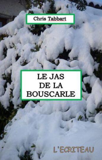 Couverture du livre « Le Jas de la Bouscarle » de Chris Tabbart aux éditions Ecriteau