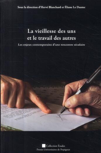 Couverture du livre « La Vieillesse des uns et le travail des autres : Les enjeux contemporains d'une rencontre séculaire » de Dantec/Blanchar aux éditions Pu De Perpignan