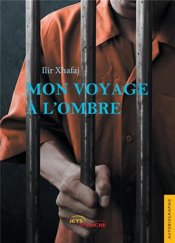 Couverture du livre « Mon voyage à l'ombre » de Ilir Xhafaj aux éditions Jets D'encre