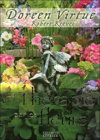 Couverture du livre « La thérapie par les fleurs ; guérir avec les anges de la nature » de Doreen Virtue et Robert Reeves aux éditions Exergue