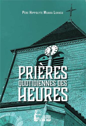 Couverture du livre « Prières quotidiennes des heures » de Hippolyte Muaka Lusavu aux éditions R.a. Image