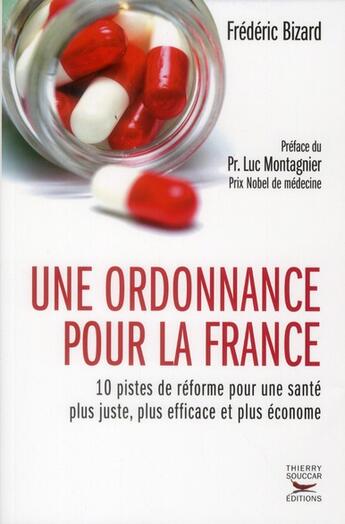 Couverture du livre « Une ordonnance pour la France ; 10 pistes de réforme pour une santé plus juste, plus efficace et plus économe » de Frederic Bizard aux éditions Thierry Souccar