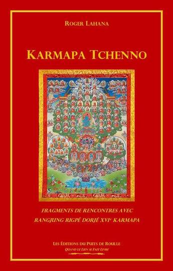 Couverture du livre « Karmapa Tchenno : fragments de rencontres avec Rangjung Rigpe Dorje XVIe Karmapa » de Roger Lahana aux éditions Puits De Roulle