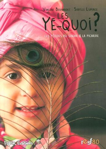 Couverture du livre « Les Yé-quoi? mes Yézides du Sindjar à la Picardie » de Vincent Bernardet et Sybille Luperce aux éditions Fakir