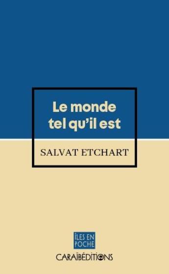 Couverture du livre « Le monde tel qu'il est » de Salvat Etchart aux éditions Caraibeditions