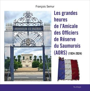 Couverture du livre « Les grandes heures de l'Amicale des Officiers de Réserve du Saumurois (AORS) (1924-2024) » de Francois-Christian Semur aux éditions Feuillage