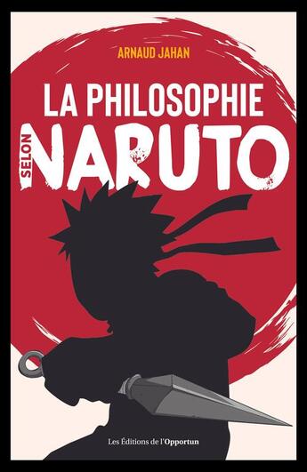 Couverture du livre « La philosophie selon Naruto » de Arnaud Jahan aux éditions L'opportun