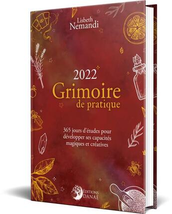 Couverture du livre « Grimoire de pratique : 365 jours d'études pour développer ses capacités magiques et créatives (édition 2022) » de Nemandi Lisbeth aux éditions Danae