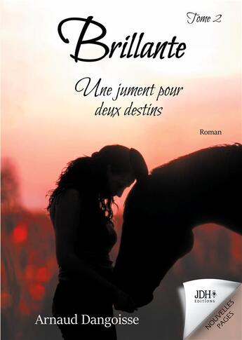 Couverture du livre « Brillante, une jument pour deux destins t.2 » de Arnaud Dangoisse aux éditions Jdh