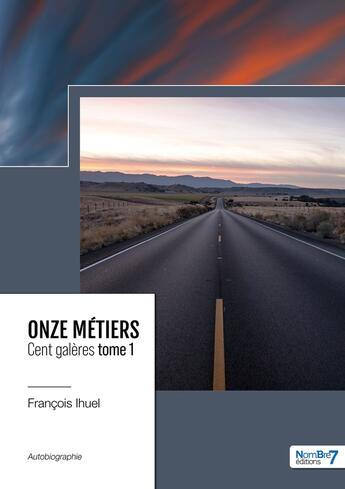 Couverture du livre « Onze métiers, cent galères Tome 1 » de Francois Ihuel aux éditions Nombre 7