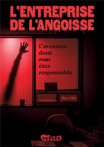 Couverture du livre « L'entreprise de l'angoisse ; l'aventure dont vous etes responsable » de Ray Clid aux éditions Velvet