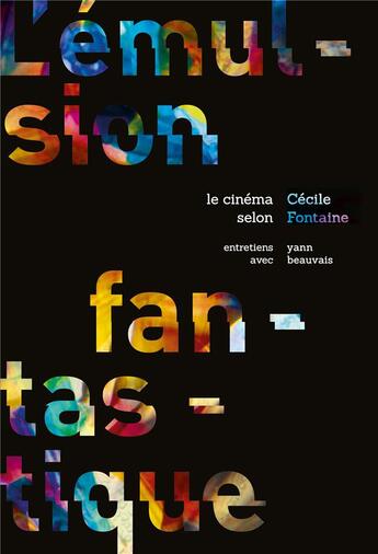 Couverture du livre « L'émulsion fantastique : le cinéma selon Cécile Fontaine ; entretiens avec Yann Beauvais » de Cecile Fontaine et Yann Beauvais aux éditions Light Cone