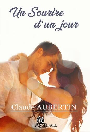 Couverture du livre « Un sourire d'un jour » de Claude Aubertin aux éditions Angelfall