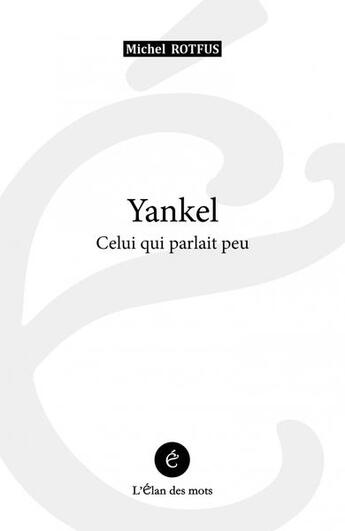 Couverture du livre « Yankel - celui qui parlait peu » de Rotfus Michel aux éditions L'elan Des Mots