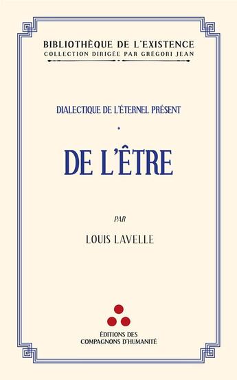 Couverture du livre « Dialectique de l'éternel présent Tome 1 : De l'être » de Louis Lavelle aux éditions Les Compagnons D'humanite