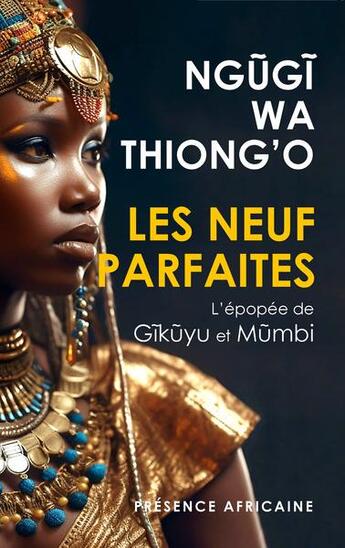 Couverture du livre « Les neuf parfaites : l'épopée de Gikuyu et Mumbi » de Thiong'O Ngugi Wa aux éditions Presence Africaine