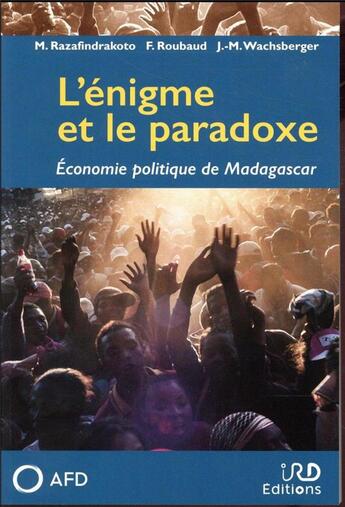 Couverture du livre « L'énigme et le paradoxe ; économie politique de Madagascar » de François Roubaud et Mirei Razadrafinkoto et Jean-Michel Wechsberger aux éditions Ird