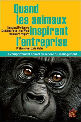 Couverture du livre « Quand les animaux inspirent l'entreprise ; le comportement animal au service du management » de Portanery Emmanuel et Jean-Marc Poupard et Christine Faraut-Van Went aux éditions Esf