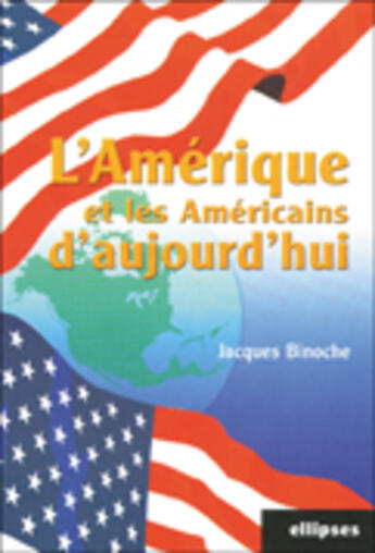 Couverture du livre « L'amerique et les americains d aujourd hui » de Jacques Binoche aux éditions Ellipses