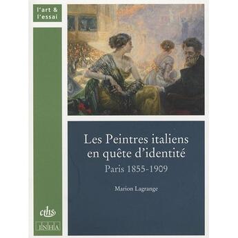 Couverture du livre « Les peintres italiens à Paris en quête d'identité ; Paris 1855-1909 » de Marion Lagrange aux éditions Cths Edition