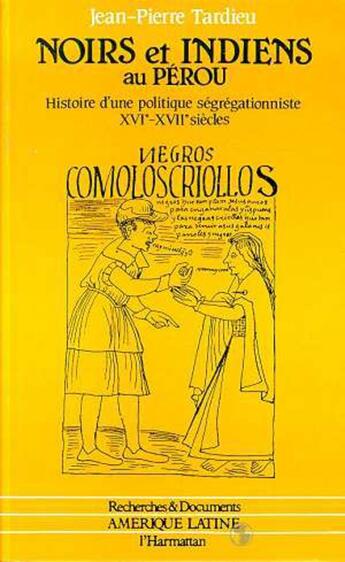 Couverture du livre « Noirs et indiens au perou - histoire d'une politique segregationniste xvie et xviie siecles » de Jean-Pierre Tardieu aux éditions L'harmattan