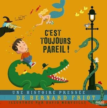 Couverture du livre « C'est toujours pareil ! » de Friot Bernard et David Merveille aux éditions Milan