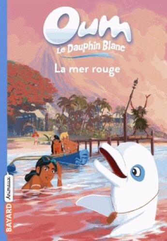 Couverture du livre « Oum le dauphin blanc t.6 ; la mer rouge » de Elisabeth Barfety aux éditions Bayard Jeunesse