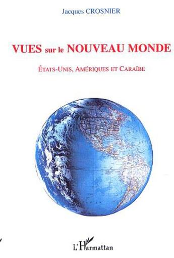 Couverture du livre « Vues sur le nouveau monde - etats-unis, ameriques et caraibe » de Jacques Crosnier aux éditions L'harmattan