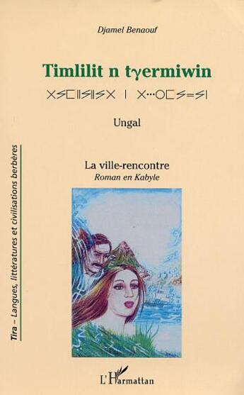 Couverture du livre « Timlilit n tyermiwin - ungal - la ville-rencontre (roman en langue kabyle) » de Djamel Benaouf aux éditions L'harmattan