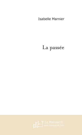 Couverture du livre « La passee » de Isabelle Marnier aux éditions Le Manuscrit