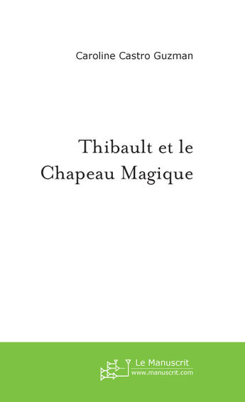 Couverture du livre « Thibault et le chapeau magique » de Castro-Guzman C. aux éditions Le Manuscrit