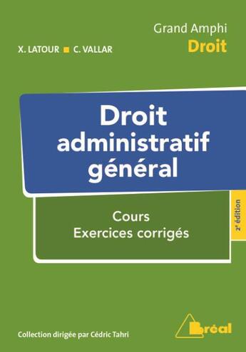 Couverture du livre « Droit administratif général ; cours, exercices corrigés (2e édition) » de Xavier Latour et Christian Vallar aux éditions Breal