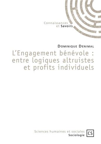 Couverture du livre « L'engagement bénévole : entre logiques altruistes et profits individuels » de Dominique Denimal aux éditions Connaissances Et Savoirs