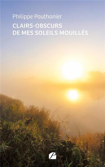 Couverture du livre « Clairs-obscurs de mes soleils mouillés » de Philippe Pauthonier aux éditions Editions Du Panthéon