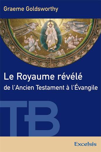 Couverture du livre « Le Royaume révélé de l'Ancien Testament à l'Évangile » de Goldsworthy Graeme aux éditions Excelsis